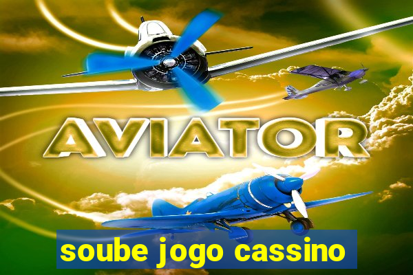 soube jogo cassino